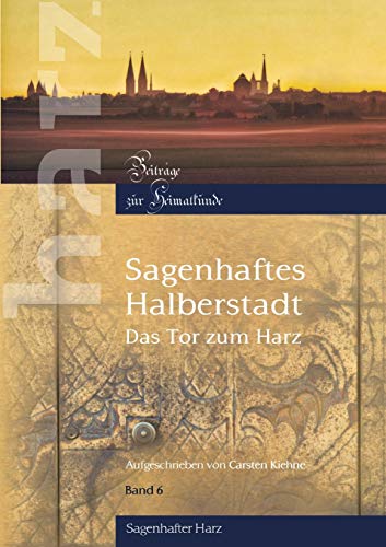 Beispielbild fr Sagenhaftes Halberstadt: Das Tor zum Harz (Harz - Beitrge zur Heimatkunde) zum Verkauf von medimops