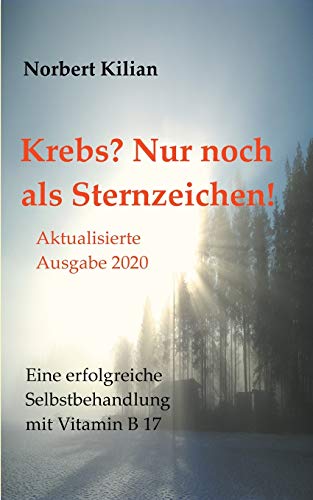 Beispielbild fr Krebs? Nur noch als Sternzeichen!: Eine erfolgreiche Selbstbehandlung mit Vitamin B 17 zum Verkauf von medimops