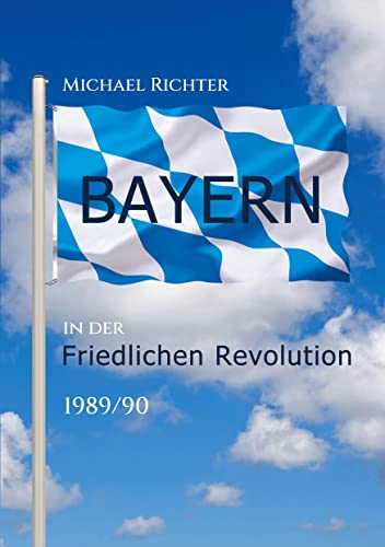 Bayern in der Friedlichen Revolution 1989/90 - Michael Richter