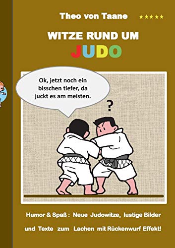 Stock image for Witze rund um Judo:Humor & Spa: Neue Judowitze, lustige Bilder und Texte zum Lachen mit Ruckenwurf Effekt! for sale by Chiron Media