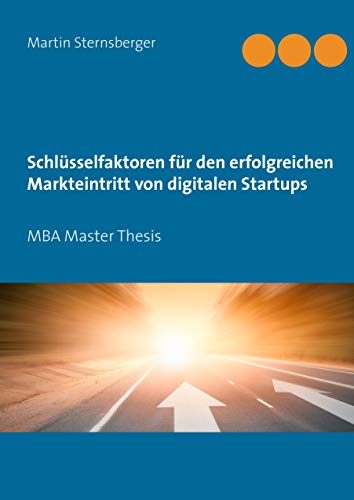 9783734732355: Schlsselfaktoren fr den erfolgreichen Markteintritt von digitalen Startups: MBA Master Thesis