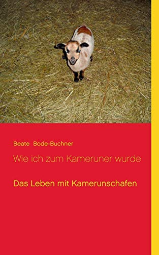 9783734733789: Wie ich zum Kameruner wurde: Das Leben mit Kamerunschafen (German Edition)