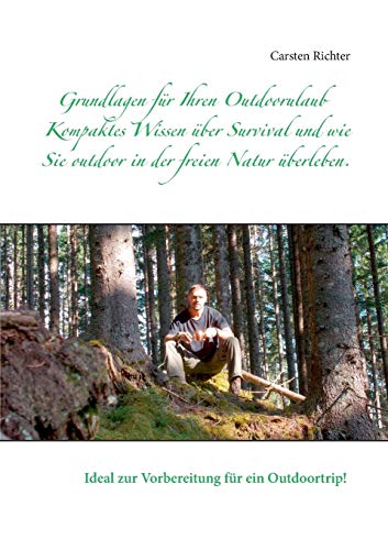 Stock image for Grundlagen fr Ihren Outdoorulaub: Kompaktes Wissen ber Survival und wie Sie outdoor in der freien Natur berleben. (German Edition) for sale by Lucky's Textbooks