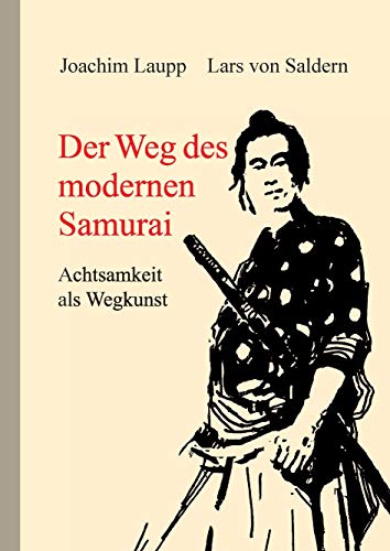 Der Weg des modernen Samurai : Achtsamkeit als Wegkunst - Lars von Saldern