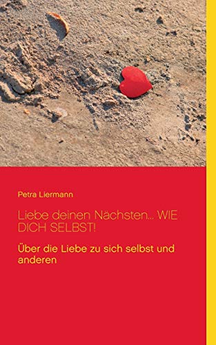 Beispielbild fr Liebe deinen Nchsten. wie Dich selbst!: ber die Liebe zu sich selbst und anderen zum Verkauf von Antiquariat BuchX