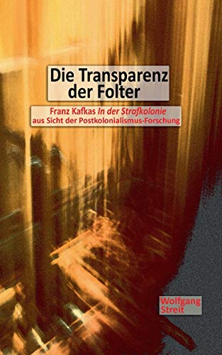 Stock image for Die Transparenz der Folter:Franz Kafkas "In der Strafkolonie" aus Sicht der Postkolonialismus-Forschung for sale by Ria Christie Collections