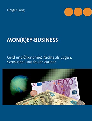 Beispielbild fr Mon(k)ey-Business: Geld und knomie - Nichts als Lgen, Schwindel und fauler Zauber zum Verkauf von medimops