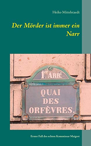 9783734738456: Der Mrder ist immer ein Narr: Erster Fall des echten Kommissar Maigret (German Edition)