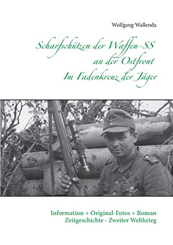 Beispielbild fr Scharfschtzen der Waffen-SS an der Ostfront - Im Fadenkreuz der Jger: Information + Original-Fotos + Roman Zeitgeschichte - Zweiter Weltkrieg zum Verkauf von medimops