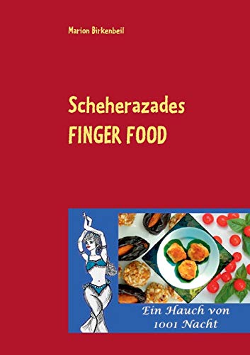 9783734740367: Scheherazades Finger Food: Ein Hauch von 1001 Nacht