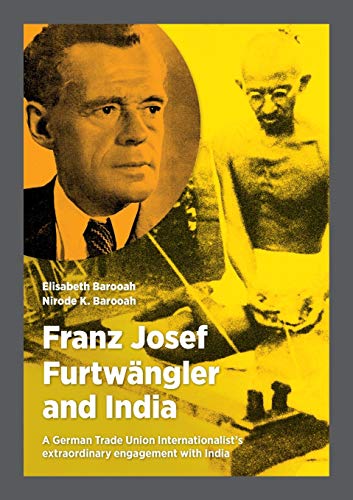 Stock image for Franz Josef Furtwngler and India: A German Trade Union Internationalist's extraordinary engagement with India for sale by Lucky's Textbooks