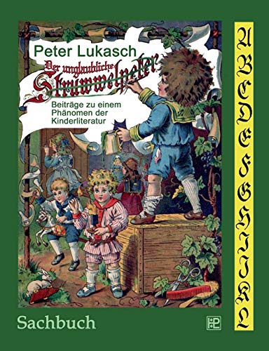 Stock image for Der unglaubliche Struwwelpeter: Beitrge zu einem Phnomen der Kinderliteratur (German Edition) for sale by GF Books, Inc.