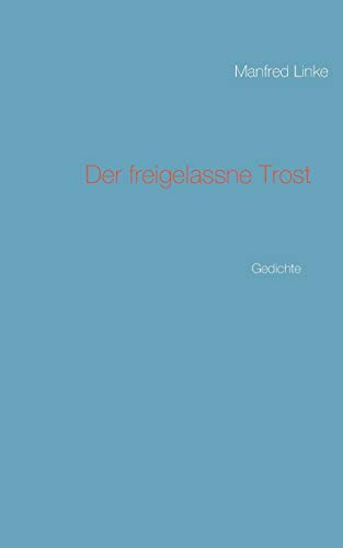 Stock image for Der freigelassne Trost:Gedichte for sale by Ria Christie Collections