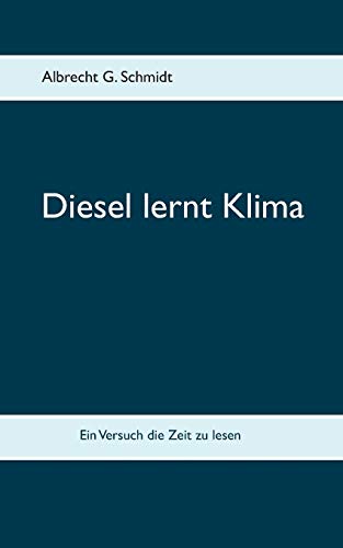 Imagen de archivo de Diesel lernt Klima: Ein Versuch die Zeit zu lesen (German Edition) a la venta por Lucky's Textbooks
