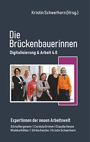 Beispielbild fr Die Brckenbauerinnen : Digitalisierung & Arbeit 4.0 zum Verkauf von Buchpark