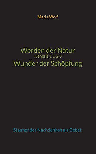 Beispielbild fr Werden der Natur - Genesis 1,1-2,3 - Wunder der Schpfung: Staunendes Nachdenken als Gebet zum Verkauf von medimops