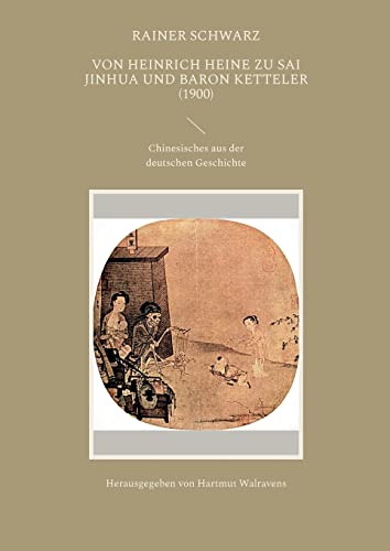 9783734755934: Von Heinrich Heine zu Sai Jinhua und Baron Ketteler (1900): Chinesisches aus der deutschen Geschichte