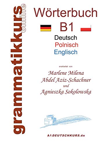 9783734756511: Wrterbuch Deutsch - Polnisch - Englisch Niveau B1: Lernwortschatz B1 DEUTSCH zum erfolgreichen Selbstlernen fr DeutschkursTeilnehmerInnen aus Polen