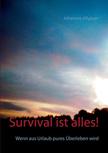 Stock image for Survival ist alles!: Wenn aus Urlaub pures berleben wird (German Edition) for sale by Lucky's Textbooks
