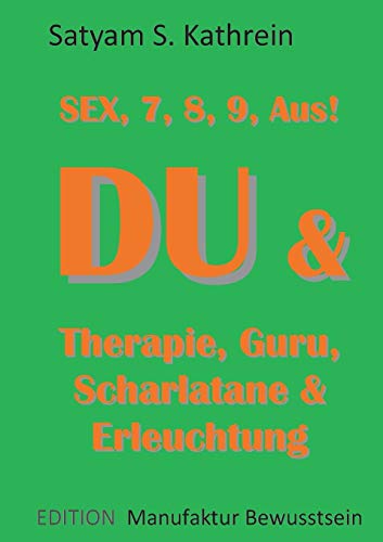 Stock image for Du & Therapie, Guru, Scharlatane & Erleuchtung: Sex, 7, 8, 9, Aus! (German Edition) for sale by Lucky's Textbooks