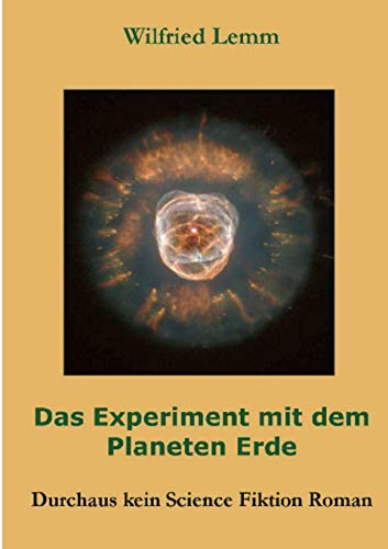 9783734762246: Das Experiment mit dem Planeten Erde: Durchaus kein Science Fiktion Roman