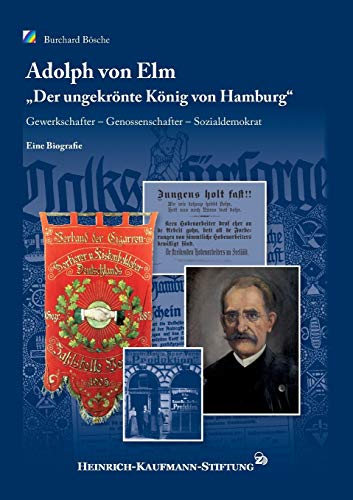 Beispielbild fr Adolph von Elm: Der ungekrnte Knig von Hamburg". Gewerkschafter - Genossenschafter - Sozialdemokrat zum Verkauf von medimops