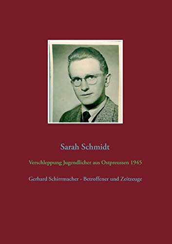 Beispielbild fr Verschleppung Jugendlicher aus Ostpreuen 1945: Gerhard Schirrmacher - Betroffener und Zeitzeuge (German Edition) zum Verkauf von Lucky's Textbooks