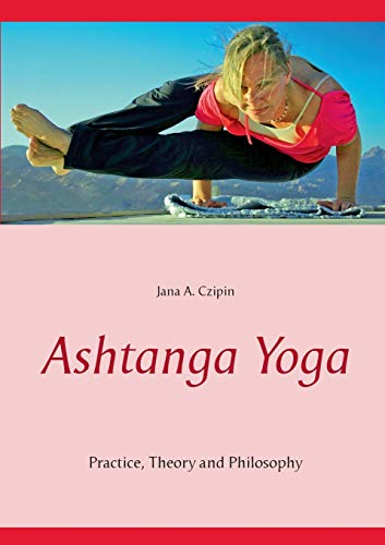 Stock image for Ashtanga Yoga: Practice, Theory and Philosophy for sale by Lucky's Textbooks