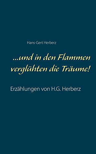 Stock image for .und in den Flammen verglhten die Trume!: Erzhlungen von H.G. Herberz (German Edition) for sale by Lucky's Textbooks