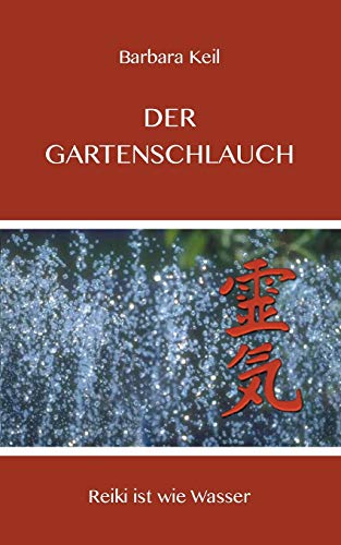 9783734769726: Der Gartenschlauch: Reiki ist wie Wasser