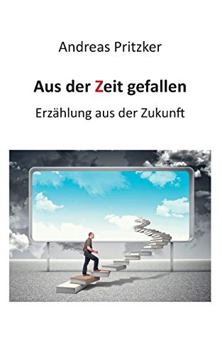 9783734769856: Aus der Zeit gefallen: Erzhlung aus der Zukunft