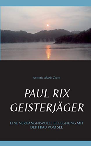 Stock image for Paul Rix Geisterjger : Eine verhngnisvolle Begegnung mit der Frau vom See for sale by Buchpark