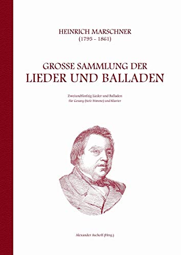 9783734773464: Heinrich Marschner - Groe Sammlung der Lieder und Balladen (tief): Zweiundfnfzig Lieder und Balladen fr Gesang (tiefe Stimme) und Klavier