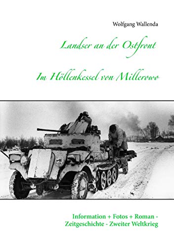 Beispielbild fr Landser an der Ostfront - Im Hllenkessel von Millerowo: Information + Fotos + Roman - Zeitgeschichte - Zweiter Weltkrieg zum Verkauf von medimops