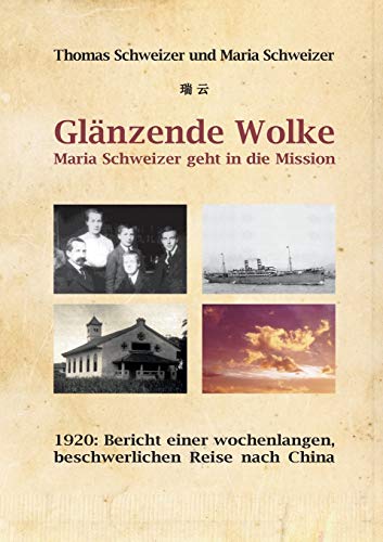 9783734773914: Glnzende Wolke - Maria Schweizer geht in die Mission: 1920: Bericht einer wochenlangen, beschwerlichen Reise nach China