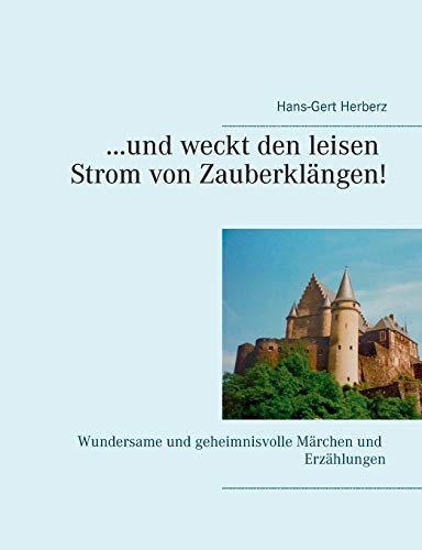 Stock image for .und weckt den leisen Strom von Zauberklngen!: Wundersame und geheimnisvolle Mrchen und Erzhlungen (German Edition) for sale by Lucky's Textbooks