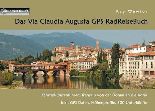 Stock image for Das Via Claudia Augusta GPS RadReiseBuch: Ein Fahrrad-Tourenfhrer: Transalp von der Donau an die Adria. inkl. GPS Daten, Hhenprofile, 300 Unterknfte for sale by medimops