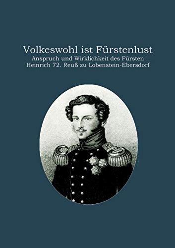 Imagen de archivo de Volkeswohl ist Frstenlust: Anspruch und Wirklichkeit des Frsten Heinrich 72. Reu zu Lobenstein-Ebersdorf a la venta por medimops