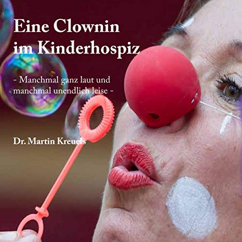 Beispielbild fr Eine Clownin im Kinderhospiz: Manchmal ganz laut und manchmal unendlich leise zum Verkauf von medimops