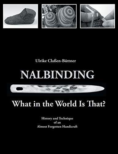 9783734787751: Nalbinding - What in the World Is That?: History and Technique of an Almost Forgotten Handicraft