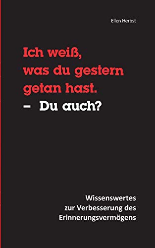 9783734788376: Ich wei, was du gestern getan hast. - Du auch?: Wissenswertes zur Verbesserung des Erinnerungsvermgens