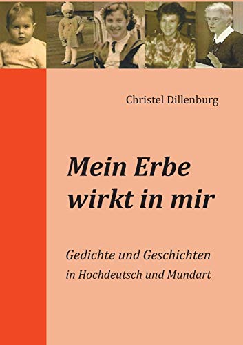 Imagen de archivo de Mein Erbe wirkt in mir:Gedichte und Geschichten in Hochdeutsch und Mundart a la venta por Ria Christie Collections