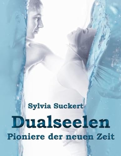 Dualseelen: Pioniere der neuen Zeit - Suckert, Sylvia