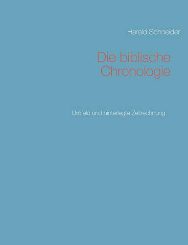 9783734789748: Die biblische Chronologie: Umfeld und hinterlegte Zeitrechnung