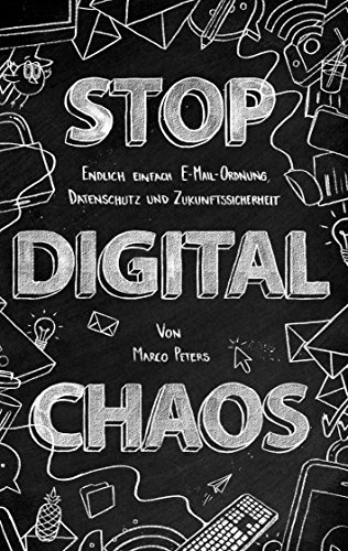 9783734790935: Stop Digital Chaos: Endlich einfach E-Mail Ordnung, Datenschutz und Zukunftssicherheit