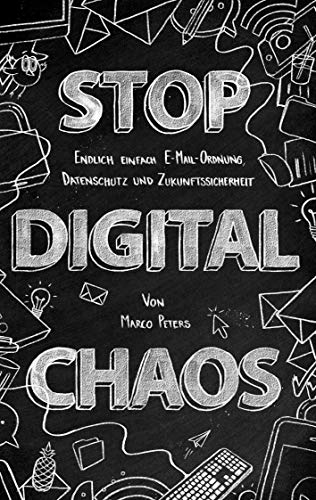 9783734790935: Stop Digital Chaos: Endlich einfach E-Mail Ordnung, Datenschutz und Zukunftssicherheit