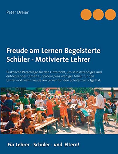 9783734792540: Freude am Lernen - Freude am Unterrichten. So macht Schule Spa!: Praktische Ratschlge fr den Unterricht, um selbststndiges und entdeckendes Lernen ... Schler zur Folge hat. -V (German Edition)