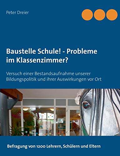 Stock image for Baustelle Schule! - Probleme im Klassenzimmer?:Versuch einer Bestandsaufnahme unserer Bildungspolitik und ihrer Auswirkungen vor Ort for sale by Ria Christie Collections