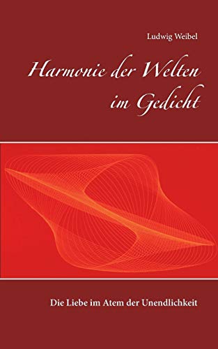 9783734796944: Harmonie der Welten im Gedicht: Die Liebe im Atem der Unendlichkeit