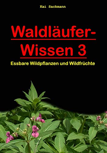 Waldläufer-Wissen 3: Essbare Wildpflanzen und Wildfrüchte - Kai Sackmann